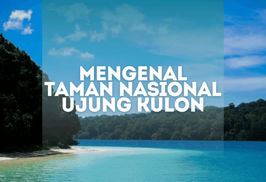 Mengenal Ujung Kulon National Park